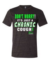 Load image into Gallery viewer, Don&#39;t worry!! It&#39;s just a CHRONIC cough T-shirt.
