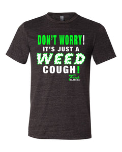 Don't worry! It's just a WEED cough! T-Shirt!